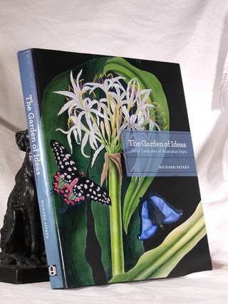Item #194912 THE GARDEN OF IDEAS. Four Centuries of Australian Style. Richard AITKEN