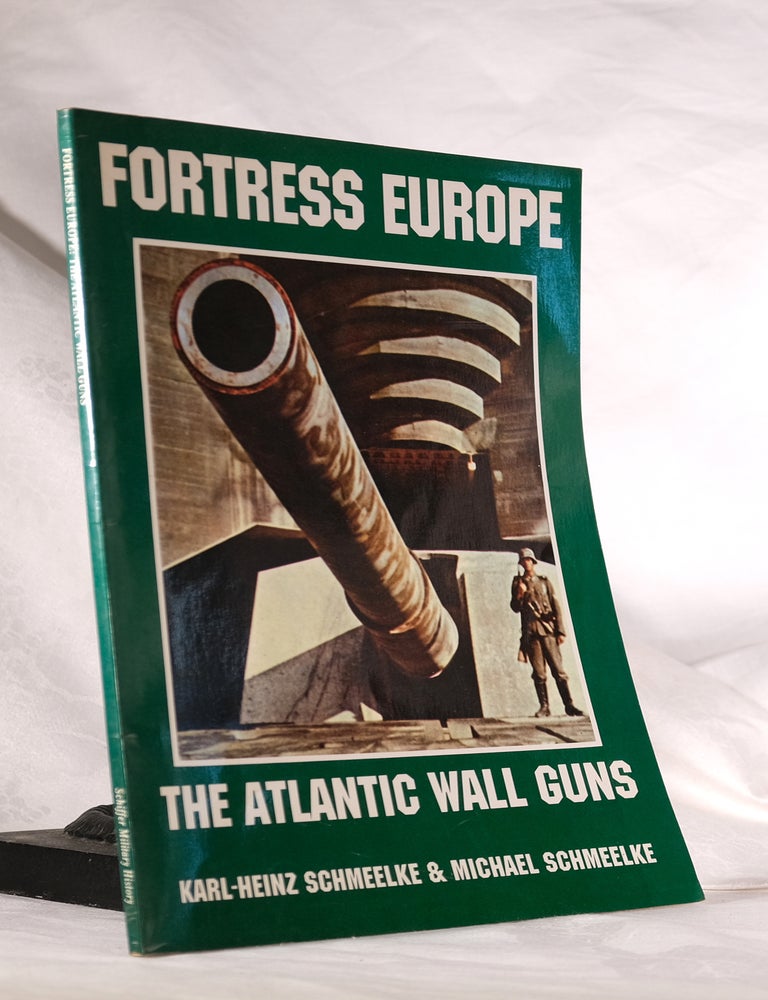 Item #194933 FORTRESS EUROPE. The Atlantic Wall Guns. Karl-Heinz SCHMEELKE.