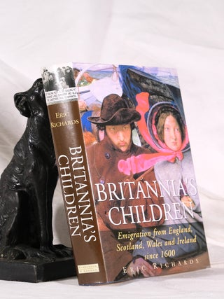 Item #195038 BRITANNIA'S CHILDREN: Emigration from England, Scotland, Wales and Ireland Since...