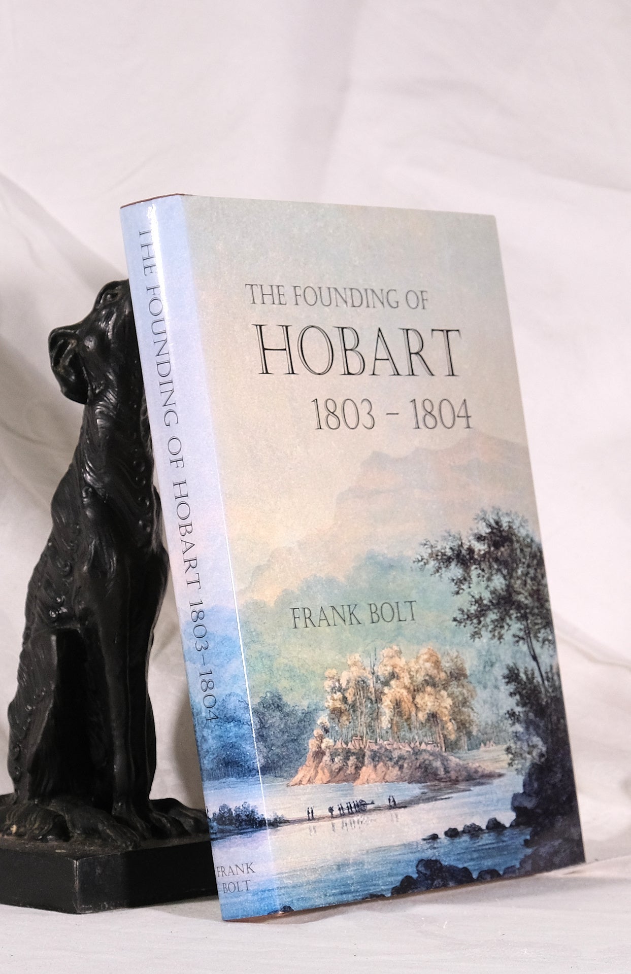 THE FOUNDING OF HOBART 1803- 1804 | Frank BOLT