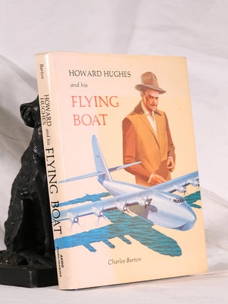 Item #195067 HOWARD HUGHES AND HIS FLYING BOAT. Charles BARTON