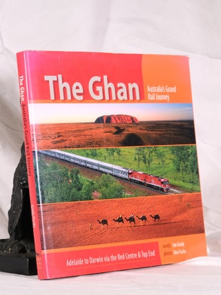 Item #195102 THE GHAN. Australia's Grand Rail Journey. Adelaide to Darwin via The Red Centre. Ian...