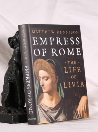 Item #195105 EMPRESS OF ROME. The Life of Livia. Matthew DENNISON