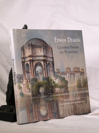 EDWIN DEAKIN, California Painter of The Picturesque. Scott A. SHIELDS.