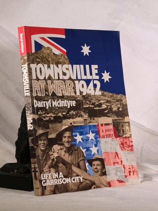 Item #195119 TOWNSVILLE AT WAR 1942. Life In A Garrison City. Darryl McINTYRE