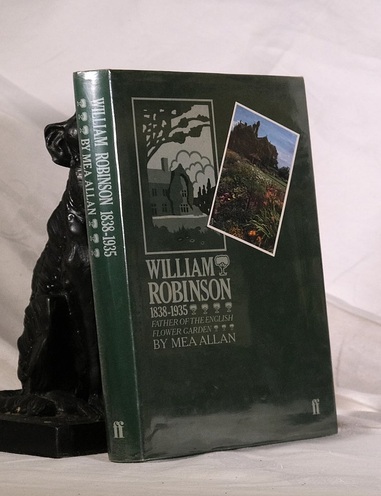 Item #195152 WILLIAM ROBINSON. 1838-1935. Father of the English Flower Garden. Mea ALLAN.