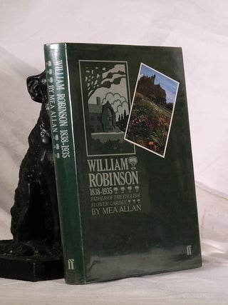 Item #195152 WILLIAM ROBINSON. 1838-1935. Father of the English Flower Garden. Mea ALLAN