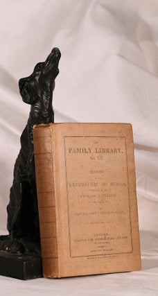 Item #195173 HISTORY OF THE EXPEDITION TO RUSSIA, Undertaken by The Emperor Napoleon In The Year...