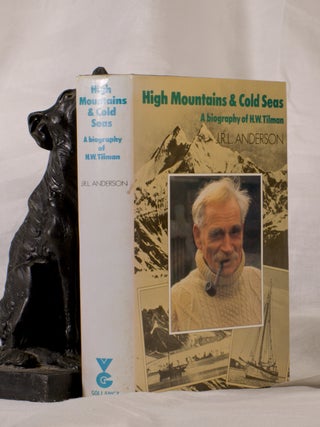 Item #195386 HIGH MOUNTAINS AND COLD SEAS A Biography of H.W.Tilman. J. R L. ANDERSON