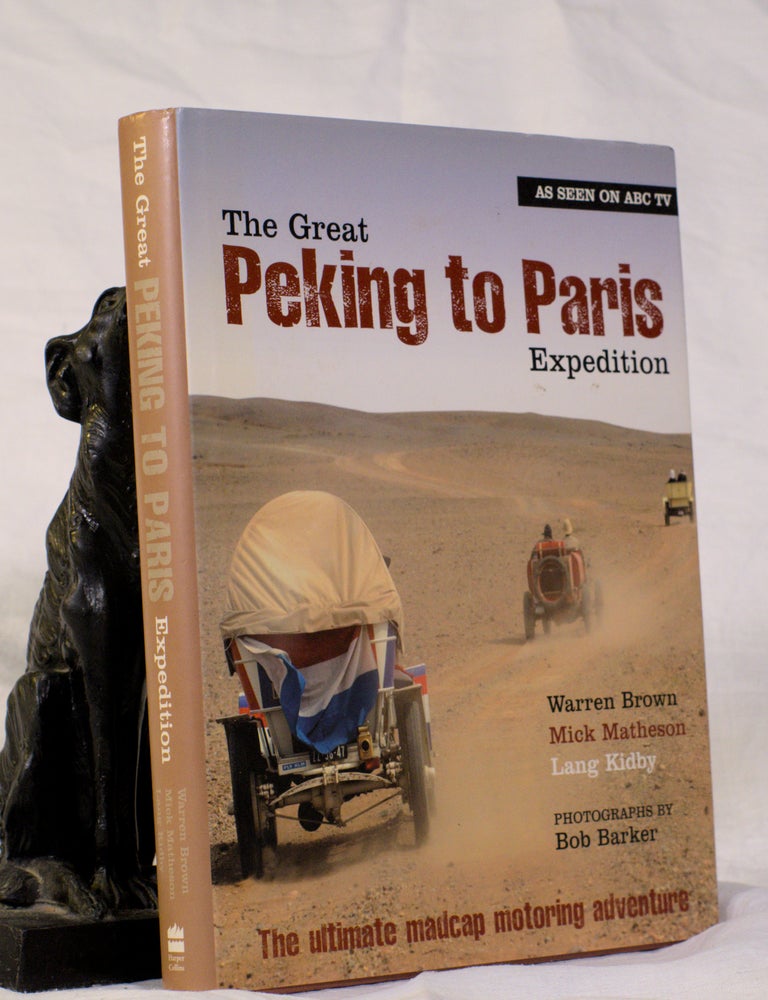 Item #195414 THE GREAT PEKING TO PARIS EXPEDITION. Warren BROWN, Mick, MATHESON, Lang KIDBY.
