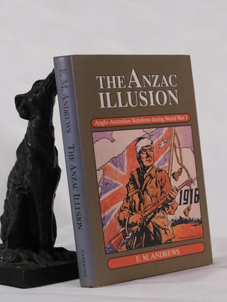 Item #195457 THE ANZAC ILLUSION. Anglo - Australian Relations During World War I. E M. ANDREWS