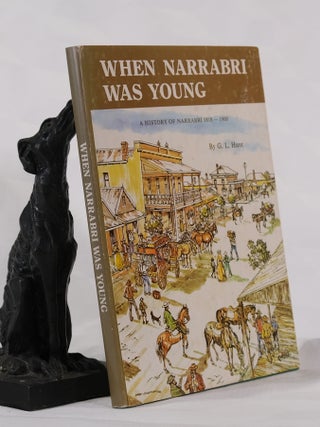 Item #195465 WHEN NARRABRI WAS YOUNG. A History of Narrabri 1818 - 1900. G. L HUNT