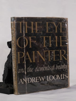 Item #195479 THE EYE OF THE PAINTER AND THE ELEMENTS OF BEAUTY. Andrew LOOMIS