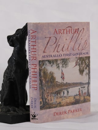Item #195494 ARTHUR PHILLIP. Australia's First Governor. Derek PARKER