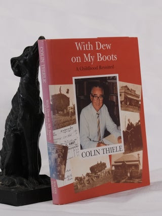 Item #195502 WITH DEW ON MY BOOTS. A Childhood Revisited. Colin THIELE