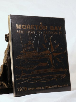 Item #195555 MORETON BAY AND HOW TO FATHOM IT. Joshua Peter BELL