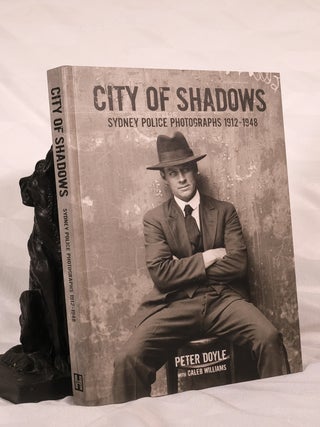 Item #195608 CITY IN THE SHADOWS. Sydney Police Photography. 1912- 1948. Pete DOYLE, Caleb WILLIAMS