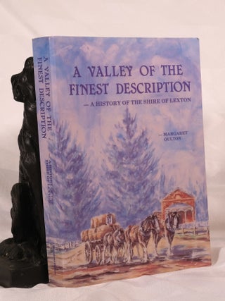 Item #195613 A VALLEY OF THE FINEST DESCRIPTION. A History of The Shire of Lexton. Margaret OULTON