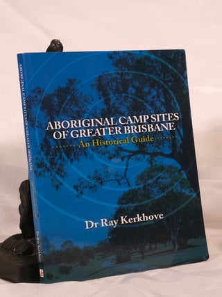 Item #195614 ABORIGINAL CAMPSITES OF GREATER BRISBANE. An Historical Guide