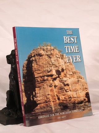 Item #195618 THE BEST TIME EVER. Abridged For The Northern Territory. Eric SMITT