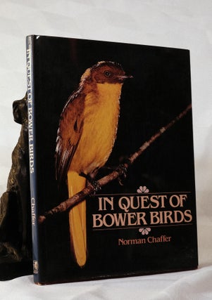 Item #195623 IN QUEST OF BOWER BIRDS. Norman CHAFFER