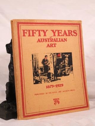 Item #195648 FIFTY YEARS OF AUSTRALIAN ART. 1879-1929