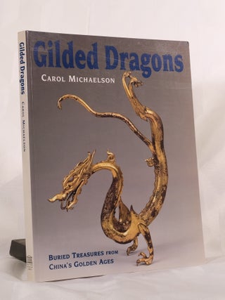 Item #195659 GILDED DRAGONS.Buried Treasures From China's Golden Years. Carol MICHAELSON