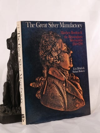 Item #195731 THE GREAT SILVER MANUFACTORY. Matthew Boulton & The Birmingham Silversmiths 1760 -...