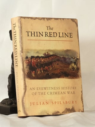 THE THIN RED LINE. An Eyewitness History of The Crimea War. Julian SPILSBURY.