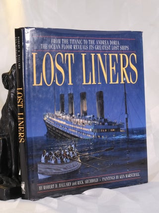 Item #195911 LOST LINERS. From The Titanic To The Andrea Doria. The ocean floor reveals its...