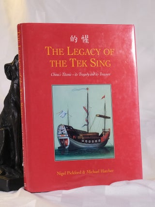 Item #195915 THE LEGACY OF THE TEK SING. China's Titanic. Its Tragedy and Its Treasure. Nigel...