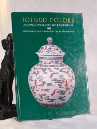 Item #195927 JOINED COLORS. Decoration & Meaning In Chinese Porcelain. Louise Allison CORT
