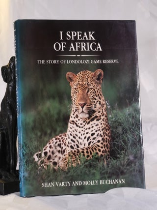 Item #195932 I SPEAK OF AFRICA. The Story of Londolozi Game Reserve. Shan VARTY, Molly BUCHANAN