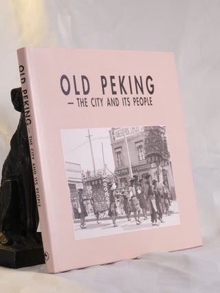 Item #195944 OLD PEKING. The City and Its People. QI FANG, QI JIRAN, and Compilers, QI JIRAN