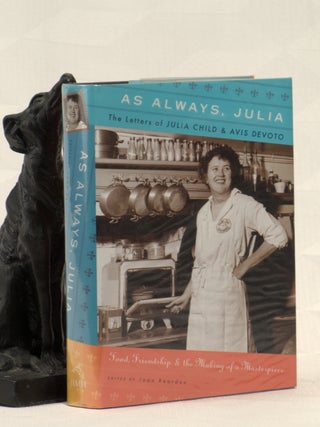 Item #195985 AS ALWAYS, JULIA,The Letters of Julia Child & Avis Devoto. Food, Friendship and The...