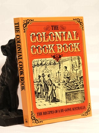 Item #196004 THE COLONIAL COOK BOOK, The Recipes of A By-Gone Australia. Alison BURT