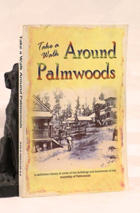 Item #196114 TAKE A WALK AROUND PALMWOODS. A Definitive History of Some of The Buildings and...
