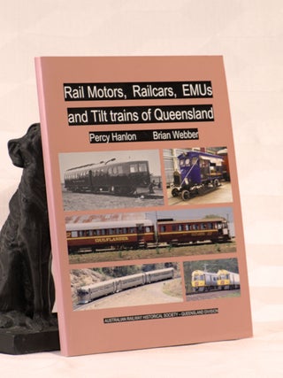 Item #196120 RAIL MOTORS, RAILCARS, E.M.U.S AND TILT TRAINS OF QUEENSLAND. Percy HANLON, Brian...