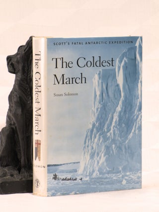 Item #196121 THE COLDEST MARCH, Scott's Fatal Antarctic Expedition. Susan SOLOMON