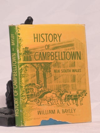 Item #196136 HISTORY OF CAMPBELLTOWN NEW SOUTH WALES. William BAYLEY