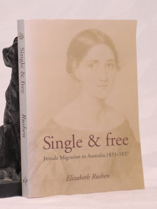 Item #196140 SINGLE AND FREE. Female Migration To Australia 1833-1837. Elizabeth RUSHEN