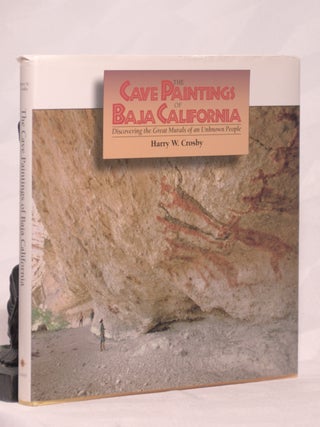 Item #196145 THE CAVE PAINTINGS OF BAJA CALIFORNIA. Discovering The Great Murals of An Unknown...