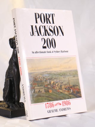 Item #196175 PORT JACKSON 200. An Affectionate Look at Sydney Harbour. 1786- 1986. Graeme ANDREWS