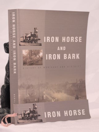 Item #196205 IRON HORSE AND IRON BARK. History of Morisset and District. Beryl MULLARD