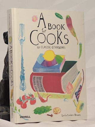 Item #196236 A BOOK FOR COOKS, 101 Classic Cookbooks. Leslie GEDDES-BROWN