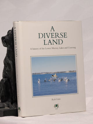 Item #196251 A DIVERSE LAND. A History of The Lower Murray, Lakes and Coorong. Rob LINN