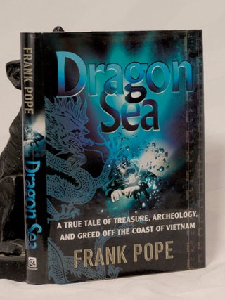 Item #196268 DRAGON SEA. A True Tale of Treasure Archeology and Greed Off The Coast of Vietnam....