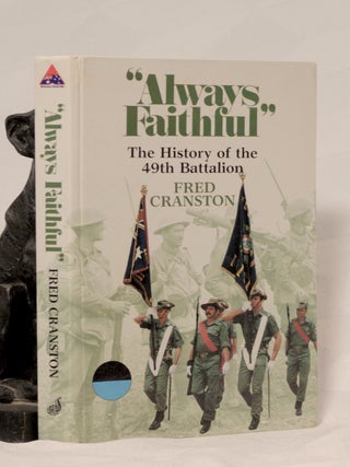 Item #196271 ALWAYS FAITHFUL. The History of The 49th Battalion. 1916- 1982. Fred CRANSTON