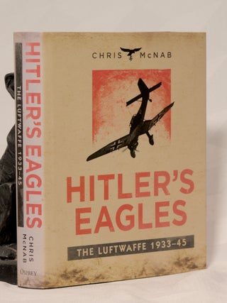 Item #196279 HITLER'S EAGLES. The Luftwaffe 1933-45, Chris MCNAB