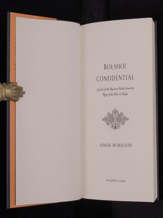 BOLSHOI CONFIDENTIAL, Secrets of the Russian Ballet from the Rule of the Tsars to Today.